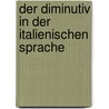 Der Diminutiv In Der Italienischen Sprache by Franziska Knogl
