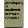 Developing Ip Multicast Networks, Volume I door Beau Williamson