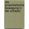 Die Anarchistische Bewegung In Der Schweiz by Langhard J.