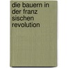 Die Bauern In Der Franz Sischen Revolution by Hajo Kiel