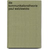 Die Kommunikationstheorie Paul Watzlawicks by Toni Ziemer