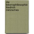 Die Lebensphilosophie Friedrich Nietzsches