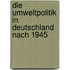 Die Umweltpolitik In Deutschland Nach 1945