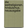 Die Weltreligionen. Hinduismus. Neuausgabe door Werner Trutwin