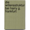 Die Willensstruktur Bei Harry G. Frankfurt door Anika Mehner
