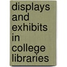 Displays And Exhibits In College Libraries door Laura Witschi