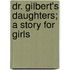 Dr. Gilbert's Daughters; A Story For Girls