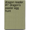 Dragon Reader #7: Dragon's Easter Egg Hunt by Mae Marks