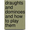 Draughts And Dominoes And How To Play Them door B. Scriven