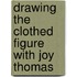 Drawing The Clothed Figure With Joy Thomas