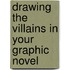 Drawing The Villains In Your Graphic Novel