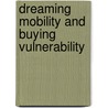 Dreaming Mobility And Buying Vulnerability door V.J. Varghese
