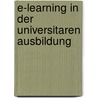 E-Learning In Der Universitaren Ausbildung by Guido Ulm