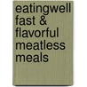 Eatingwell Fast & Flavorful Meatless Meals door The Eatingwell Test Kitchen