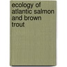 Ecology Of Atlantic Salmon And Brown Trout by Nina Jonsson