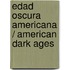 Edad oscura americana / American Dark Ages