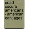 Edad oscura americana / American Dark Ages by Morris Berman