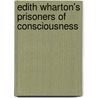 Edith Wharton's Prisoners Of Consciousness door Evelyn E. Fracasso