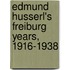 Edmund Husserl's Freiburg Years, 1916-1938