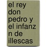 El Rey Don Pedro Y El Infanz N De Illescas by Anonym
