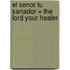 El Senor Tu Sanador = The Lord Your Healer
