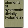 Elements Of Systematic Divinity (Volume 2) door Daniel Dewar