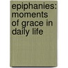 Epiphanies: Moments Of Grace In Daily Life door Mary Murphy