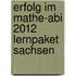 Erfolg im Mathe-Abi 2012 Lernpaket Sachsen