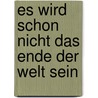 Es wird schon nicht das Ende der Welt sein door Ali Lewis