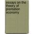 Essays On The Theory Of Plantation Economy