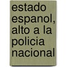 Estado Espanol, Alto a la Policia Nacional door Fernando-Miguel Diaz Lopez