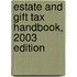 Estate and Gift Tax Handbook, 2003 Edition