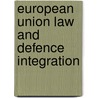 European Union Law And Defence Integration door Martin Trybus