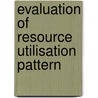 Evaluation Of Resource Utilisation Pattern door Sushma Gairola