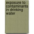 Exposure To Contaminants In Drinking Water