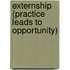 Externship (Practice Leads To Opportunity)