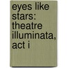 Eyes Like Stars: Theatre Illuminata, Act I by Lisa Mantchev