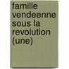 Famille Vendeenne Sous La Revolution (Une) door Elie Fournier