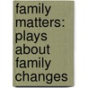 Family Matters: Plays About Family Changes by Catherine Gourley