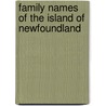 Family Names Of The Island Of Newfoundland by Sheila M.P. Lynch