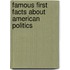 Famous First Facts About American Politics