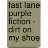 Fast Lane Purple Fiction - Dirt On My Shoe door Mike Graff