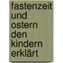 Fastenzeit Und Ostern Den Kindern Erklärt