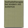 Festhaltetherapie Bei Kindern Mit Autismus door Katja Driesener