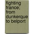 Fighting France; From Dunkerque To Belport