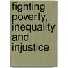 Fighting Poverty, Inequality And Injustice door Allan Walker