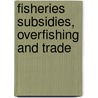 Fisheries Subsidies, Overfishing And Trade by United Nations Environment Programme