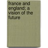 France And England; A Vision Of The Future door Alphonse Marie L. De Prat De Lamartine