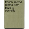French Sacred Drama from Beze to Corneille door J.S. Street