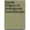 Freuds Ödipus Im Androgynen Rosenkavalier by Ruth Kluger